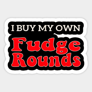 Fudge I Buy My Own Fudge Rounds funny Sticker